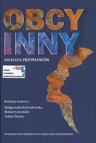 Okładka książki Obcy inny : analiza przypadków / redakcja naukowa Małgorzata Karwatowska, Robert Litwiński, Adam Siwiec.