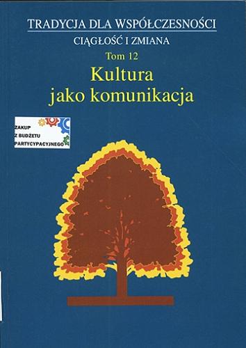 Okładka książki Kultura jako komunikacja / pod redakcją Małgorzaty Dziekanowskiej, Marty Wójcickiej.