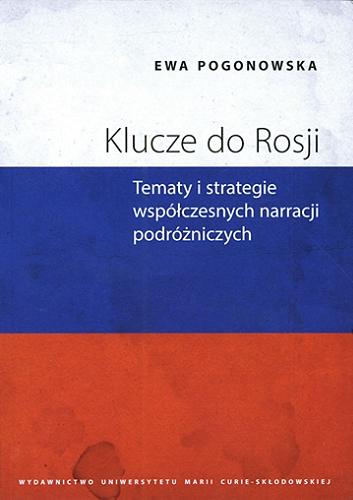 Okładka książki Klucze do Rosji : tematy i strategie współczesnych narracji podróżniczych / Ewa Pogonowska.