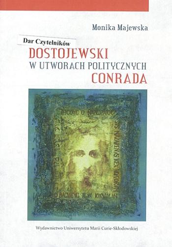 Okładka książki Dostojewski w utworach politycznych Conrada / Monika Majewska.