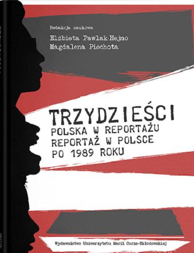 Okładka książki Trzydzieści : Polska w reportażu, reportaż w Polsce po 1989 roku / redakcja naukowa Elżbieta Pawlak-Hejno, Magdalena Piechota.