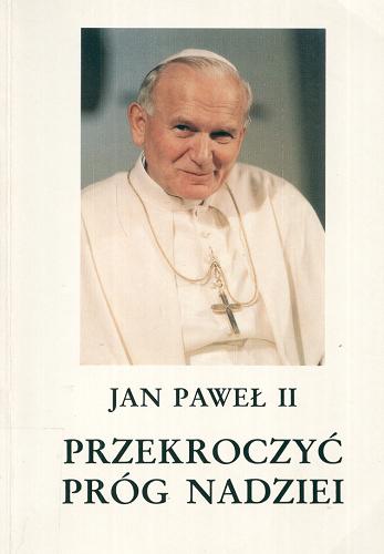 Okładka książki Przekroczyć próg nadziei / Jan Paweł II odpowiada na pytania Vittoria Messoriego.