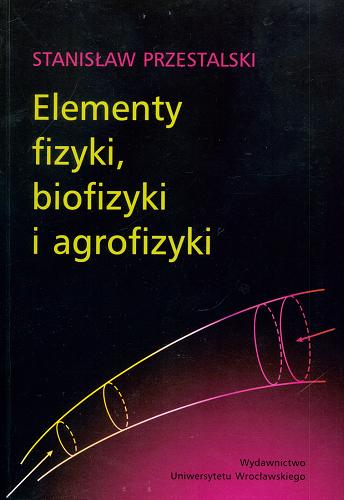 Okładka książki Elementy fizyki, biofizyki i agrofizyki / Stanisław Przestalski.