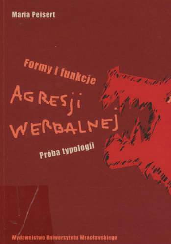 Okładka książki Formy i funkcje agresji werbalnej : próba typologii / Maria Peisert.