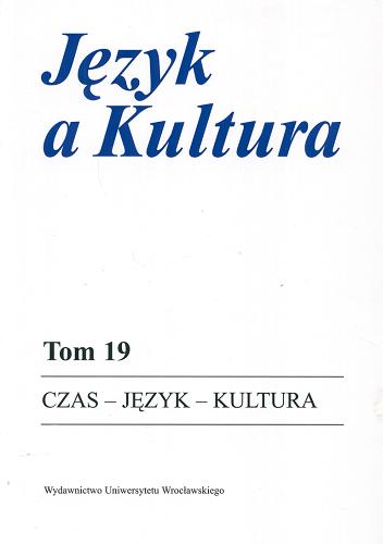 Okładka książki Czas, język, kultura / red. Alicja Nowakowska ; red. Anna Dąbrowska.