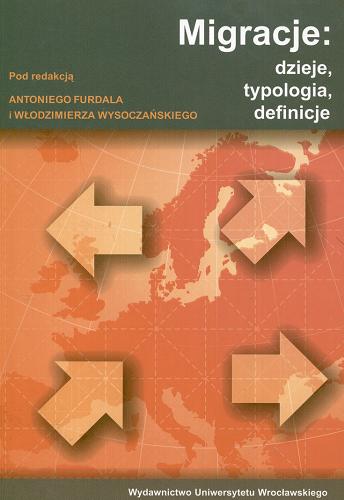 Okładka książki Migracje : dzieje, typologia, definicje / pod red. Antoniego Furdala i Włodzimierza Wysoczańskiego.