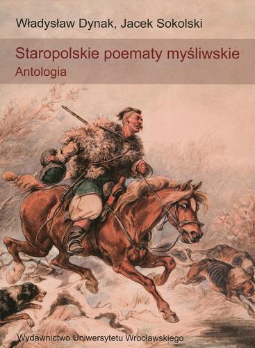 Okładka książki Staropolskie poematy myśliwskie : antologia / Władysław Dynak, Jacek Sokolski.