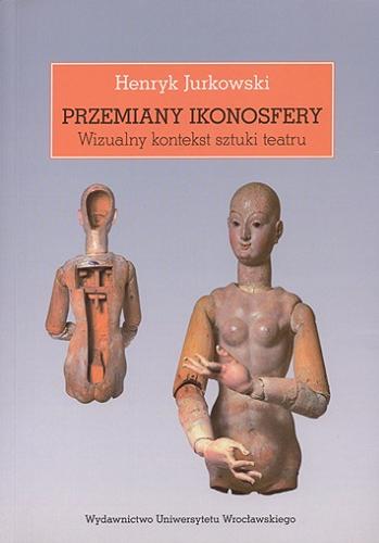 Okładka książki  Przemiany ikonosfery : wizualny kontekst sztuki teatru  4