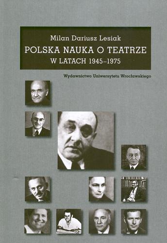 Okładka książki Polska nauka o teatrze w latach 1945-1975 / Milan Dariusz Lesiak.