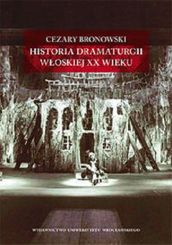 Okładka książki Historia dramaturgii włoskiej XX wieku / Cezary Bronowski.
