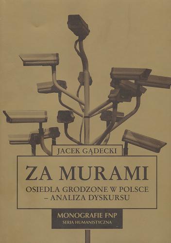 Okładka książki Za murami : osiedla grodzone w Polsce - analiza dyskursu / Jacek Gądecki ; Fundacja na rzecz Nauki Polskiej.
