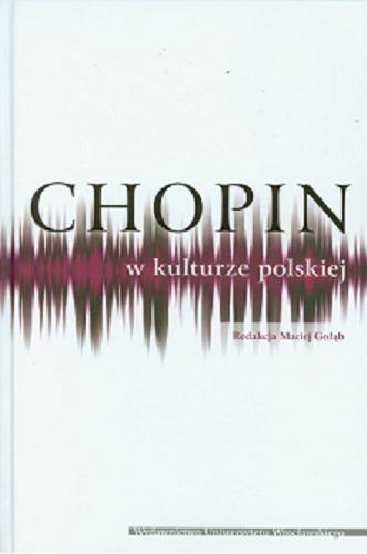 Okładka książki Chopin w kulturze polskiej / red. Maciej Gołąb.