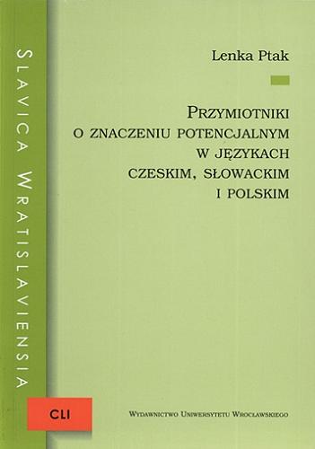 Okładka książki Przymiotniki o znaczeniu potencjalnym w językach czeskim, słowackim i polskim / Lenka Ptak.