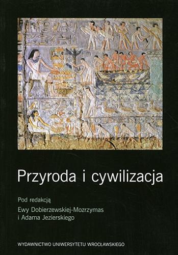 Okładka książki Przyroda i cywilizacja / pod red. Ewy Dobierzewskiej-Mozrzymas i Adama Jezierskiego.