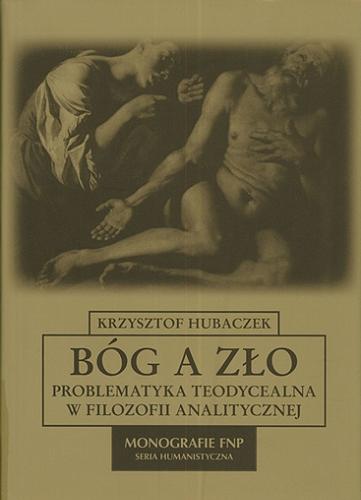Okładka książki Bóg a zło : problematyka teodycealna w filozofii analitycznej / Krzysztof Hubaczek ; Fundacja na Rzecz Nauki Polskiej.