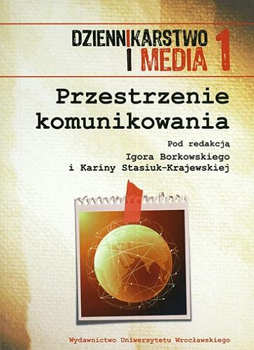 Okładka książki Przestrzenie komunikowania / pod red. Igora Borkowskiego i Kariny Stasiuk-Krajewskiej.