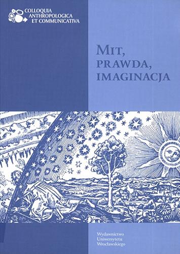 Okładka książki Mit, prawda, imaginacja / pod red. Piotra Kowalskiego.