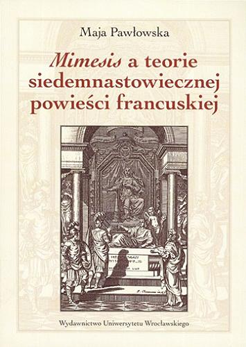 Okładka książki Mimesis a teorie siedemnastowiecznej powieści francuskiej / Maja Pawłowska.