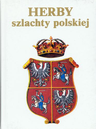 Okładka książki Herby szlachty polskiej / Sławomir Górzyński, Jerzy Kochanowski, rysował Adam Jońca.