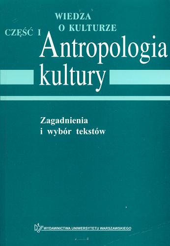 Antropologia kultury : zagadnienia i wybór tekstów Tom 1