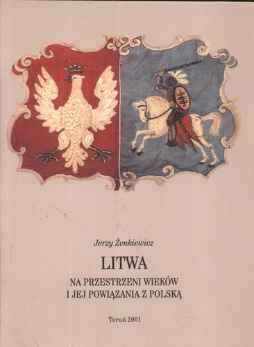 Okładka książki Litwa na przestrzeni wieków i jej powiązania z Polską / Jerzy Żenkiewicz.