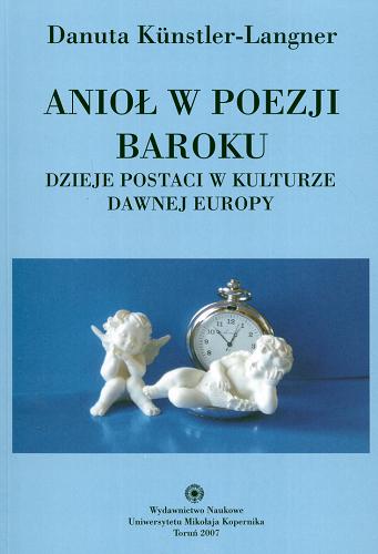 Okładka książki Anioł w poezji baroku : dzieje postaci w kulturze dawnej Europy / Danuta Künstler-Langner.