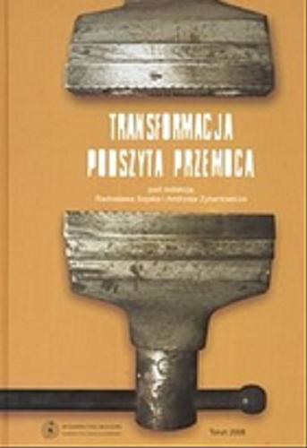 Okładka książki Transformacja podszyta przemocą : o nieformalnych mechanizmach przemian instytucjonalnych / pod redakcją Radosława Sojaka i Andrzeja Zybertowicza.