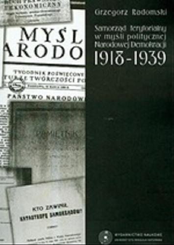 Okładka książki Samorząd terytorialny w myśli politycznej Narodowej Demokracji 1918-1939 / Grzegorz Radomski.