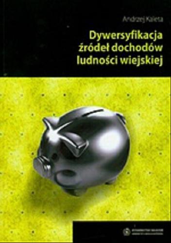 Okładka książki Dywersyfikacja źródeł dochodów ludności wiejskiej / Andrzej Kaleta.