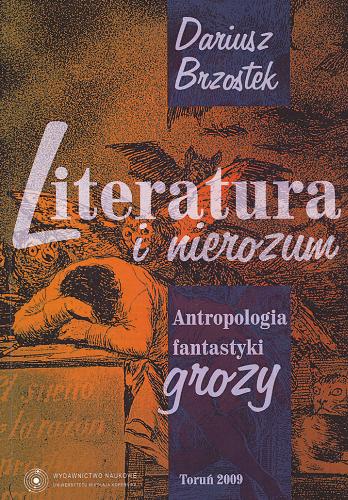 Okładka książki Literatura i nierozum : antropologia fantastyki grozy / Dariusz Brzostek.