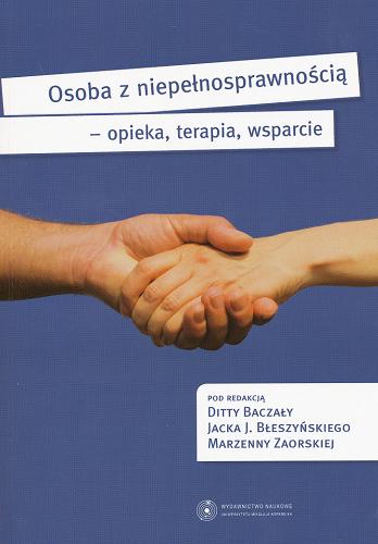 Okładka książki Osoba z niepełnosprawnością : opieka, terapia, wsparcie / pod red. Ditty Baczały, Jacka J. Błeszyńskiego, Marzenny Zaorskiej.