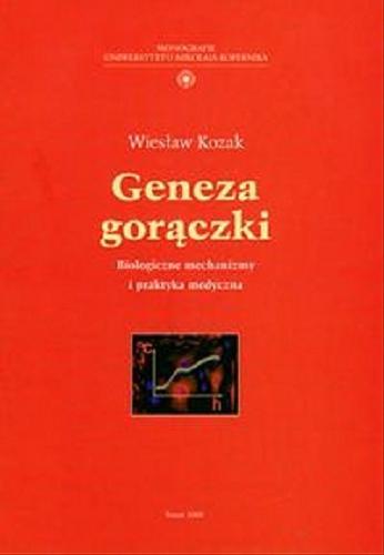 Okładka książki Geneza gorączki : biologiczne mechanizmy i praktyka medyczna / Wiesław Kozak.