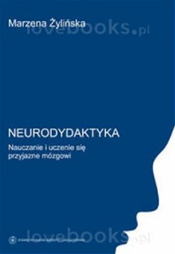 Okładka książki Neurodydaktyka : nauczanie i uczenie się przyjazne mózgowi / Marzena Żylińska.