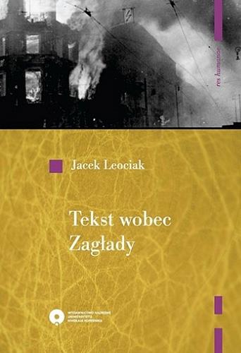Okładka książki Tekst wobec zagłady : o relacjach z getta warszawskiego / Jacek Leociak.