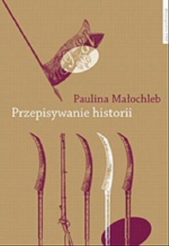 Okładka książki  Przepisywanie historii : powstanie styczniowe w powieści polskiej w perspektywie pamięci kulturowej  1