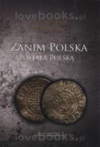 Okładka książki Zanim Polska została Polską / Przemysław Urbańczyk.