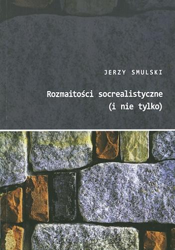 Okładka książki Rozmaitości socrealistyczne (i nie tylko) / Jerzy Smulski.