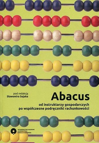 Okładka książki Abacus - od instruktarzy gospodarczych po współczesne podręczniki rachunkowości / pod redakcją Sławomira Sojaka.