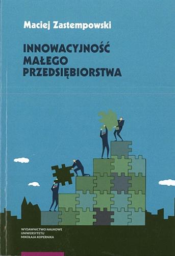 Okładka książki Innowacyjność małego przedsiębiorstwa / Maciej Zastempowski.