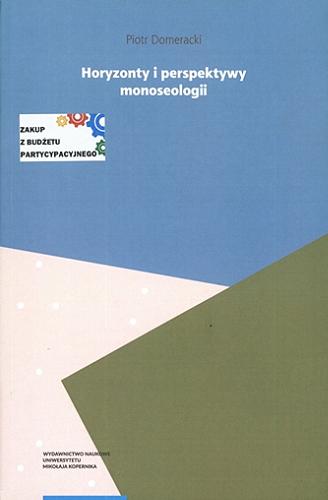 Okładka książki Horyzonty i perspektywy monoseologii : filozoficzne studium samotności / Piotr Domeracki.