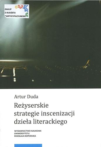 Okładka książki Reżyserskie strategie inscenizacji dzieła literackiego / Artur Duda.