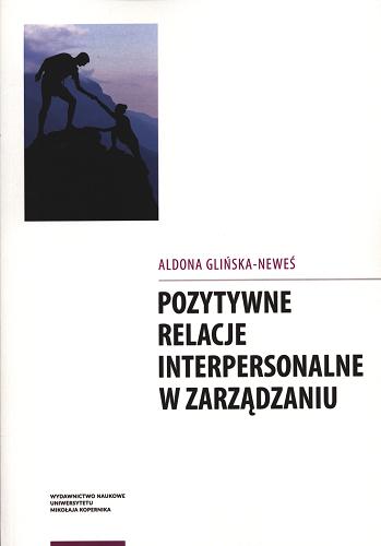 Okładka książki Pozytywne relacje interpersonalne w zarządzaniu / Aldona Glińska-Neweś.