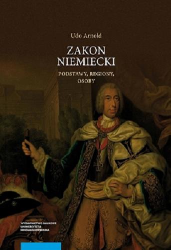 Okładka książki Zakon niemiecki : podstawy, regiony, osoby / Udo Arnold ; [tłumaczenie z niemieckiego Liliana Lewandowska, Małgorzata Nowak].