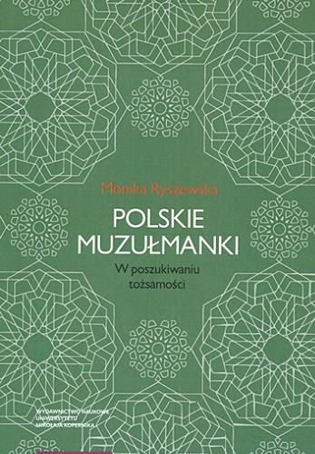 Okładka książki Polskie muzułmanki : w poszukiwaniu tożsamości / Monika Ryszewska ; [recenzenci Grażyna Woroniecka, Krzysztof Konecki].