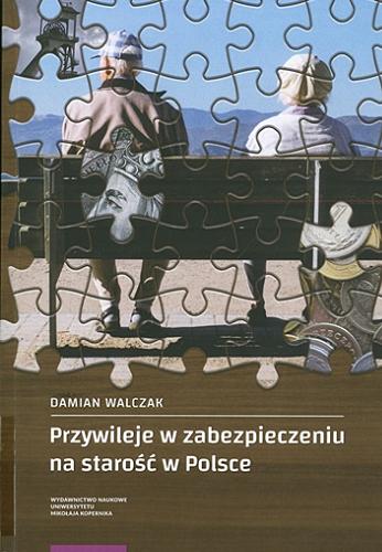 Okładka książki Przywileje w zabezpieczeniu na starość w Polsce / Damian Walczak.