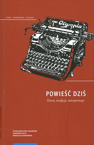 Okładka książki Powieść dziś : teorie, tradycje, interpretacje / pod redakcją Anny Skubaczewskiej-Pniewskiej i Justyny Tuszyńskiej.