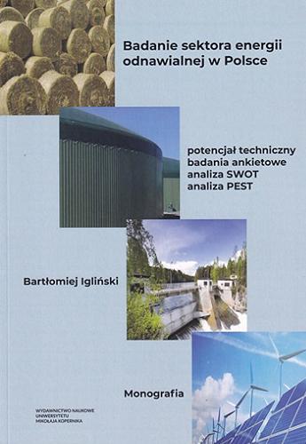 Okładka książki  Badanie sektora energii odnawialnej w Polsce : potencjał techniczny, badania ankietowe, analiza SWOT, analiza PEST  1