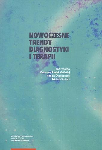 Okładka książki Nowoczesne trendy diagnostyki i terapii / pod redakcją Katarzyny Pawlak-Osińskiej, Macieja Śniegockiego i Michała Szpindy.