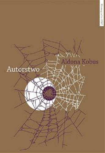 Okładka książki Autorstwo : urynkowienie literatury i fantazmat podmiotu autorskiego / Aldona Kobus ; Fundacja na Rzecz Nauki Polskiej.