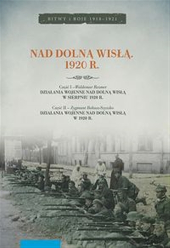 Okładka książki Nad dolną Wisłą : 1920 r. / Waldemar Rezmer, Zygmunt Bohusz-Szyszko.